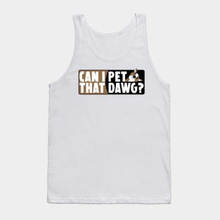 Can I Pet That Dawg Tank Top